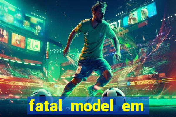 fatal model em eunapolis bahia